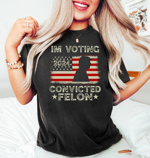 Trump Girl Shirt, MAGA Tee Shirt, Conservative Shirt, Election 2024 Republican Tshirt, I'm Voting for the Felon Shirt, Funny Trump Shirt