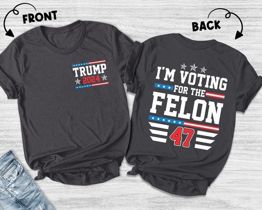 I'm Voting Convicted Felon 2024 T-Shirt, Voting For The Convicted Felon shirt, Funny Political Shirt, Felon Shirt, Sarcastic Graphic Tee