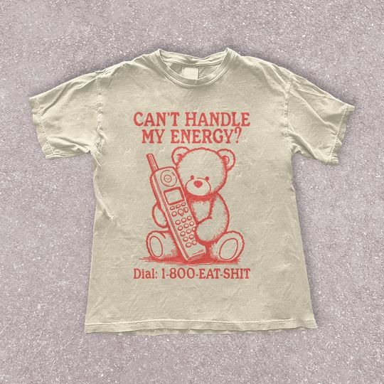 Can't Handle My Energy? - Y2K Oversized Shirt, Retro Vintage Style Tee , Teddy Bear Aesthetic Shirt
