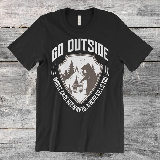 Go Outside Worst Case Scenario a Bear Kills You T-Shirt, Funny Camping Shirt, Gift for Camper, Camper Present, Camping Birthday,