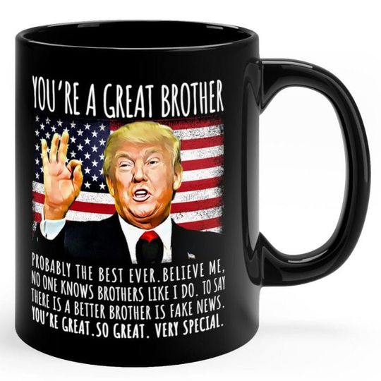 Discover You're A Great Brother Funny Trump Speech, Black Ceramic Coffee Mug, Gifts for Him, Gift for Brother, Funny Trump Mug, Patriotic Mug