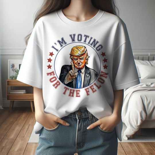 I'm Voting For The Felon Shirt, MAGA Trump 2024 Shirt, Trump Shirt, Trending Trump 2024 Shirt, Make American Great Again Shirt, 45 Trump Tee