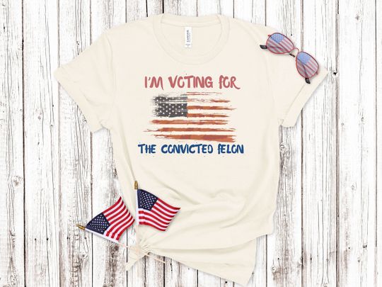 I'm Voting For The Convicted Felon shirt Funny Pro Trump 2024 T-Shirt, I'm Voting For The Felon, Donald Trump T-Shirt, Trump 2024 T-Shirt