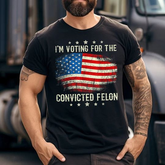I'm Voting For The Convicted Felon Shirt, Funny Political Shirt, 4th Of July Shirt For Men, Voting 2024 Shirt, Independence Day Shirt
