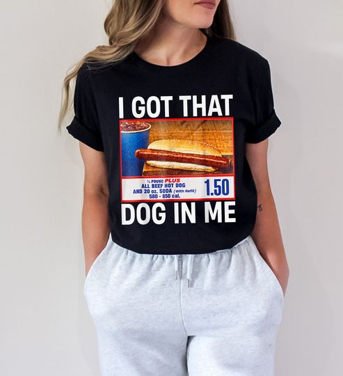 I Got That Dog In Me, I Got That Dog In Me Shirt, Keep 150 Dank Meme Shirt, Costco Hot Dog Combo Shirt, Out of Pocket Humor Shirt
