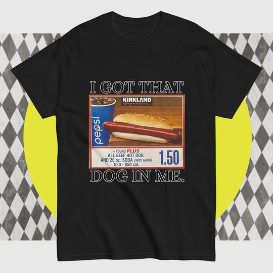 I got that dog in me Unisex T-Shirt, Costco Hotdog Shirt, Funny Kirkland Tee, All Beef Hot Dog, Got That Dog In Me