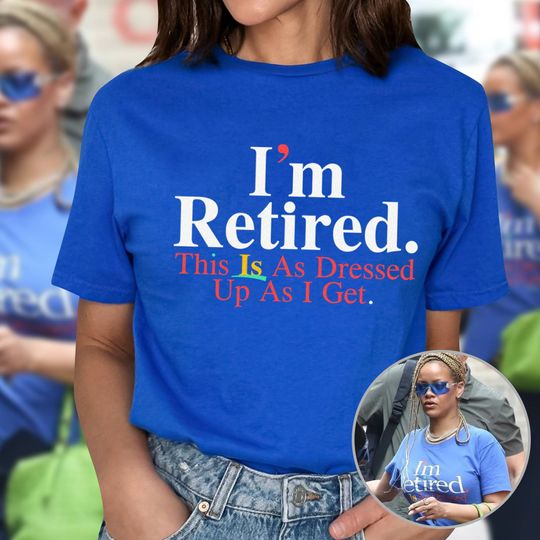 Rihanna I'm Retired Shirt, Streetwear Fashion, Cotton Tee