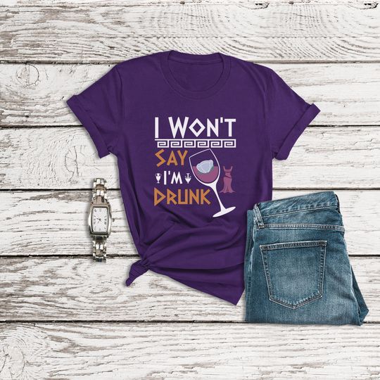 Hercules Shirt, I Won't Say I'm Drunk Shirt, Megara Disney Shirt