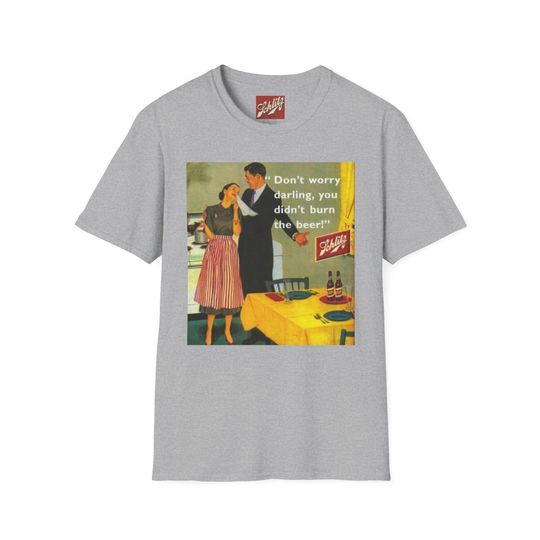 Schlitz Beer Advertising T-Shirt Don't worry darling, you didn't burn the beer T-Shirt | Cotton Short Sleeve T shirt | Unisex Softstyle | Summer Casual Shirt