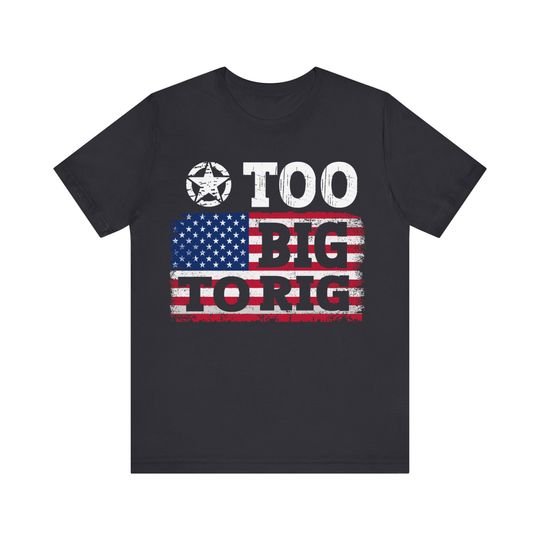 Too Big To Rig Funny Trump 2024 Trump Quote shirt  Unisex short sleeves graphic T-shirt, trending Trump shirt