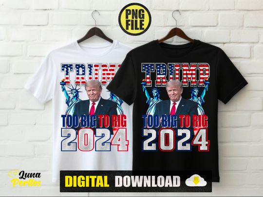 Too Big To Rig: Trump 2024 PNG Dsign , president 2024, support trump, i stand with trump  Unisex short sleeves graphic T-shirt, trending Trump shirt