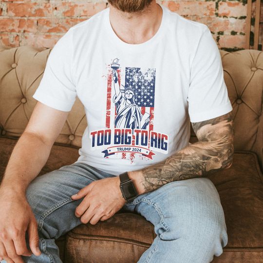 Too Big To Rig Trump Shirt Trump 2024 FJB Tee Merica Political Tshirt MAGA Election Shirt Republican Tee
