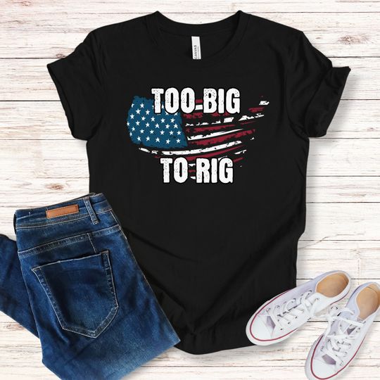 Too Big To Rig Shirt, Trump 2024, Trump for President, Trump Quote Shirt,  Unisex short sleeves graphic T-shirt, trending Trump shirt