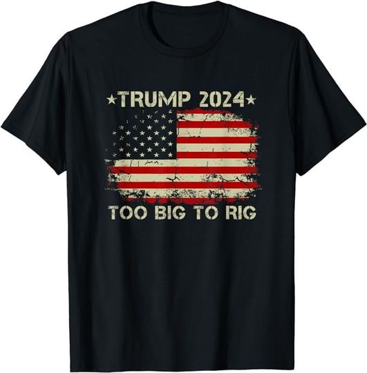 Too Big To Rig Saying Trump 2024 Funny Trump Quote shirt  Unisex short sleeves graphic T-shirt, trending Trump shirt