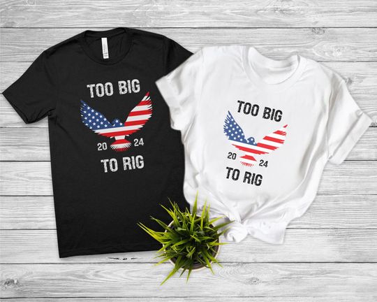 Too Big To Rig Shirt, Political Shirt, Trump Shirt, Republican Shirt, Anti Biden Shirt, Unisex short sleeves graphic T-shirt, trending Trump shirt