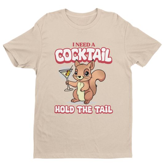 I Need A Cocktail, Hold The Tail, Funny Meme Shirt, Drinking cotton tee, Graphic Tshirt for men, women, Unisex, Trending Gifts