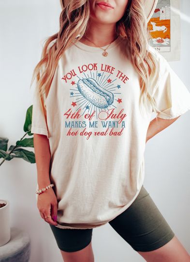 4th Of July Shirt, You Look Like The 4th Of July Makes Me Want A Hot Dog Real Bad Shirt, Independence Day Tee, 4th July Hot Dog Lovers Shirt