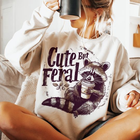 Cute But Feral Funny Sweatshirt, Sarcastic Snarky Funny Raccoon Adult Humor Funny Sarcastic Quote Sweatshirt, Vintage shirt Retro, Feral Sweatshirt