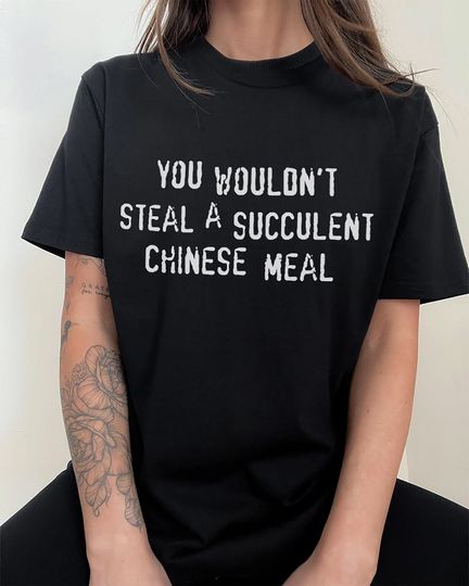 You Wouldn't Steal A Succulent Chinese Meal Unisex T-shirt Jack Karlson Chinese Takeaway Meme Tshirt Food Takeout Novelty Fun Gift Tee