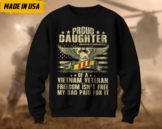 Proud Daughter Of A Vietnam Veteran, Freedom Isn't Free, My Dad Paid For It Sweatshirt, Vietnam Veteran Pullover, Veterans Day Gift Idea
