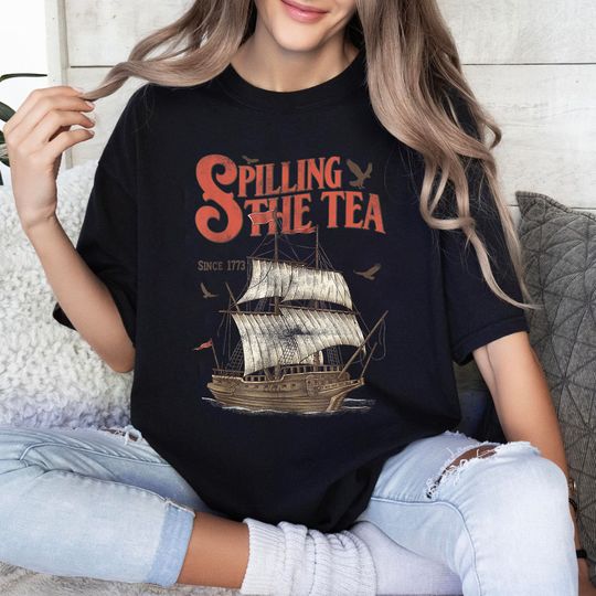 Discover Spilling The Tea Since 1773, Funny 4th of July Shirt, Independence Day Unisex Graphic T-shirt Multiple Colors Trending shirts