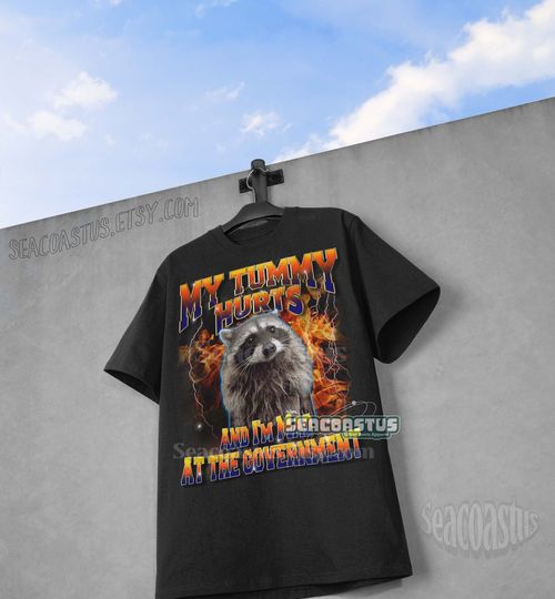 My Tummy Hurts and I'm Mad At The Government Meme Shirt, Raccoon Funny Meme TShirt, Weird Gag Shirt, 90s Graphic T-Shirt, Trendy Funny Shirt