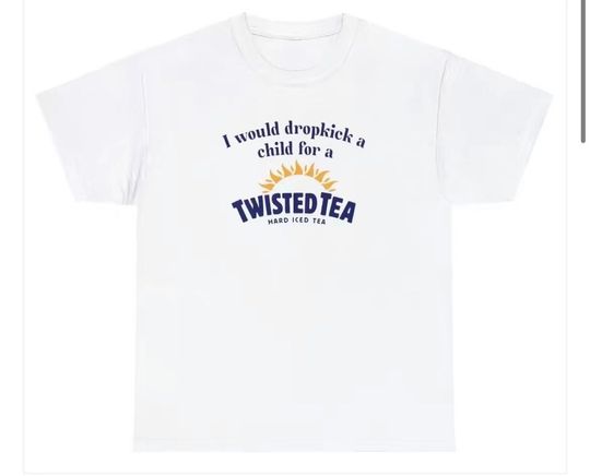I would drop kick a child for a twisted tea T-shirt, Casual Drink Inspired Shirt, Cotton Short Sleeve Shirt, Comfortable and Hyperhidrosis shirts For Unisex