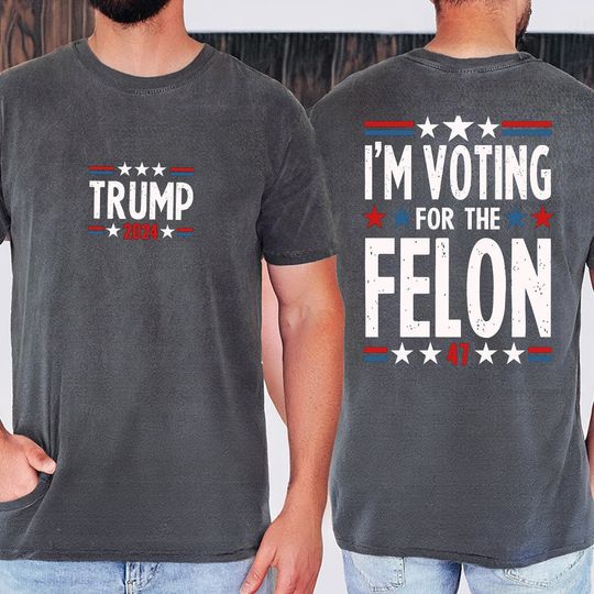 I'm Voting For The Felon Shirt Trump for President 2024 Shirt Trump Nation Mugshot 47 Sweatshirt Republican Women Men Merica Tshirt