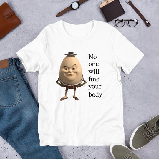 No One WIll Find Your Body, Humpty Dumpty Funny Meme T-Shirt, Casual Short Sleeve Tee, Trending Street Fashion