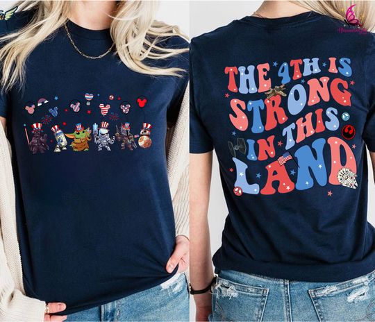 Disneyland Starwars Happy 4th Of July Shirt, The 4th Is Strong In This Land, Disneyland Patriotic Shirt, Starwars Shirt, Independence Day