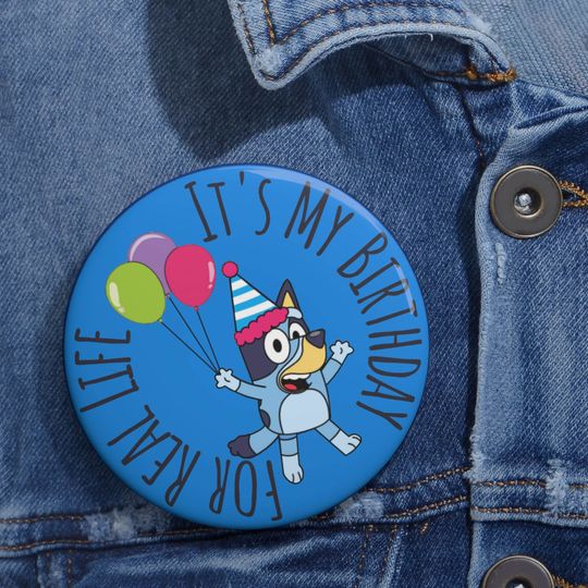BlueyDad Birthday Button, Its My Birthday FR Life birthday Boy Girl Pin Buttons
