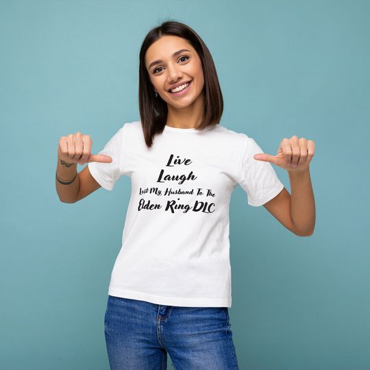 Live Laugh Lost My Husband To The Elden Ring DLC Unisex short sleeves multiple colors t-shirts