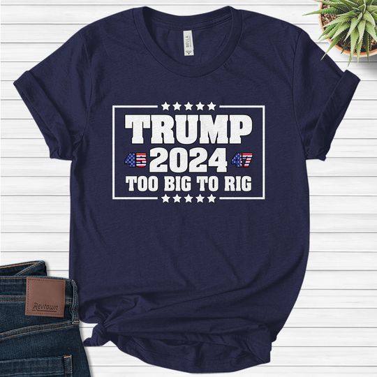 Too Big to Rig Crewneck T-shirt, Too Big to Rig 2024 Tee