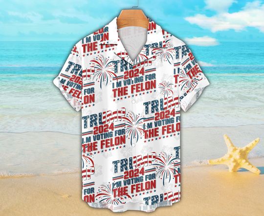 Trump 2024 Hawaiian Shirt, I'm Voting For The Convicted Felon Hawaii Shirt, 4th Of July Election Shirt Summer Vacation Republican Merica Shirt