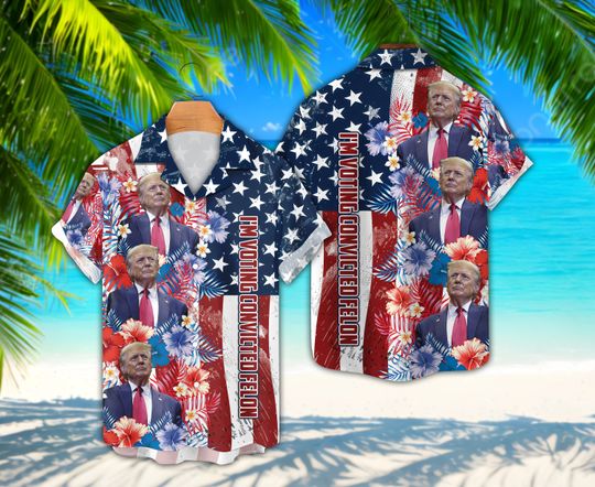 I'm Voting For The Convicted Felon Hawaiian Shirt, Beach Vacation Political Shirt, 4th Of July Election Hawaiian Gift For Patriotic Veteran