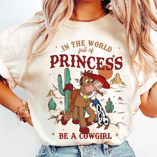 Toy Story Jessie And Bullseye In A World Full Of Princess Be A Cowgirl Comfort Colors Shirt, Disney Western Country T-shirt, Disneyland Trip
