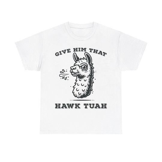 Spitting Llama Give Him That Hawk Tuah T Shirt  Unisex short sleeves heavy cotton shirt, Multiple colors trending shirts