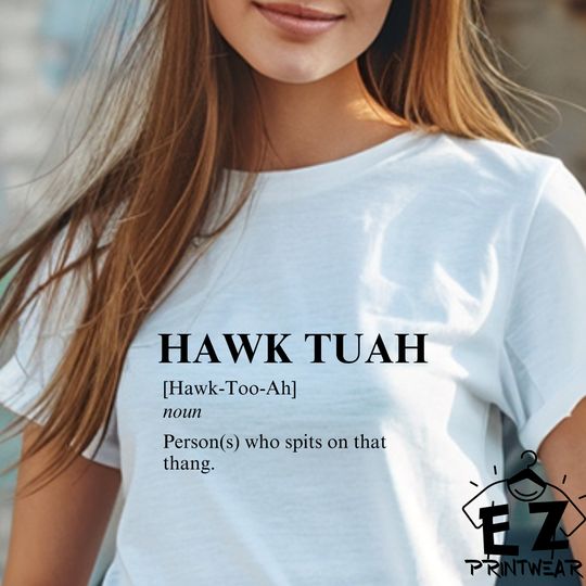 HAWK TUAH Spit on that thang! - Fun Viral T Shirt- 2024- Funny gift ideas - Perfect for Hen or Stag Parties - Tik Tok Viral T-shirt