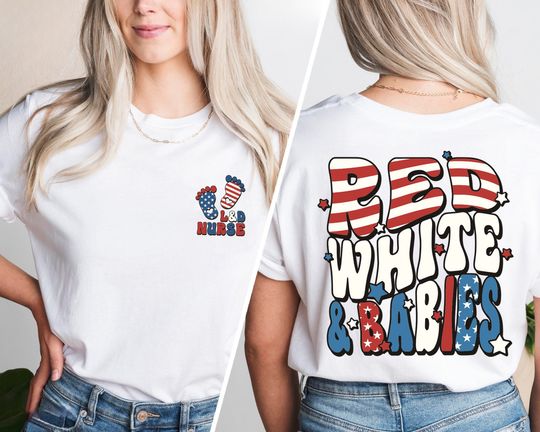 American Nurse Shirt, USA 4th Of July Tee, Labor And Delivery Shirt, Red White And Babies Shirt, USA Flag Tee, Nurse Graduation Tee