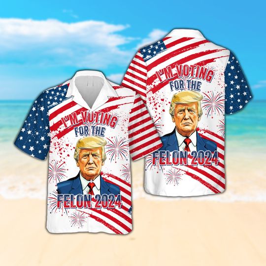 I'm Voting For The Convicted Felon Hawaiian Shirt, Trump Republican Shirt Make 4th July Great Again Button Down Shirt, Independence Day Shirt