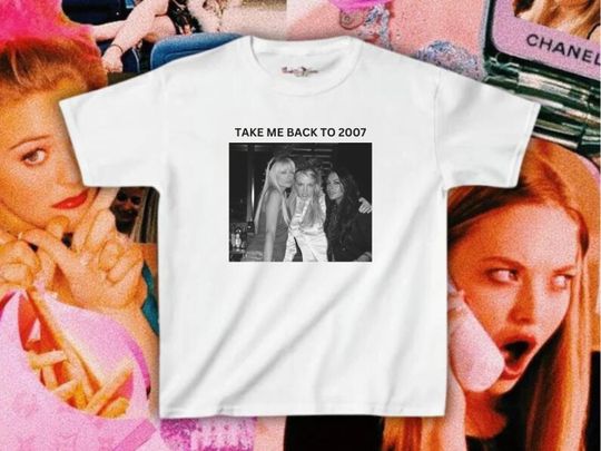Take me back to 2007 Baby Tee, Trendy Y2K Baby Tee, Britney Spears, Lindsay Lohan and Paris Hilton Tee, Celebrity Tee, Funny 2000s Baby Tee