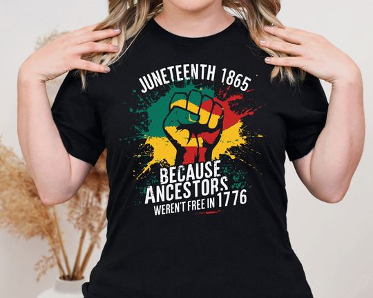 Juneteenth 1865 Shirt, Black History Month Shirt, Human Rights Shirt, African American Shirt, Because Our Ancestors Weren't Free In 1776