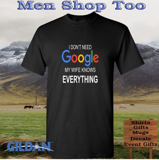 I don't need Google My Wife Knows Everything T-Shirt, Cotton T-shirt, Short Sleeve Tee, Trending Fashion For Men And Women