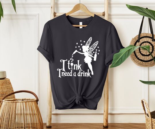 Tinkerbell Shirt, I Tink I Need A Drink, Disney Tinkerbell Shirt, Princess Fairy Shirt, Princess Tinkerbell Shirt, Disney Character Shirt
