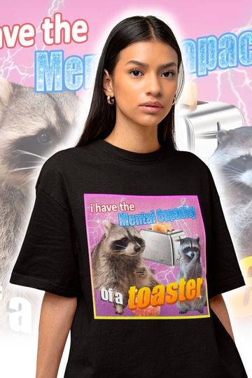 I Have The Mental Capacity Of A Toaster Meme Shirt - Raccoon Meme Tee - Opossums Meme - Raccoon Tanuki Shirt - Eat Trash Possum Tee