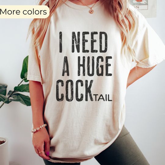 I Need a Huge COCKtail, Funny Adult Humor Drinking cotton tee, Graphic Tshirt for men, women, Unisex, Trending Gifts