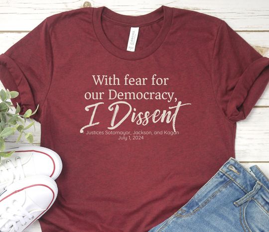 With Fear for Our Democracy I Dissent TShirt, SCOTUS Sotomayor Kagan and Jackson, Presidential Immunity Case, Supreme Court