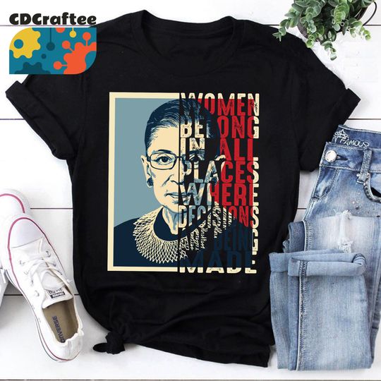Notorious RBG Ruth Bader Ginsburg Women Belong In All Places T-Shirt, Ruth Bader Ginsberg Shirt, RBG Shirt, Feminist Shirt, Vintage Shirt