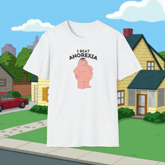 I Beat Anorexia Family Guy Shirt , Funny Satire Comedy T Shirt , Peter Griffin Shirt