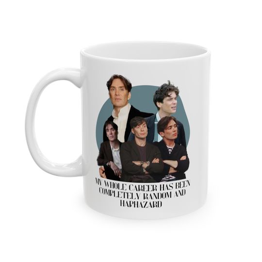 Cillian Murphy Career Quote -  Ceramic Mug, (11oz, 15oz), Suitable for Hot or Cold Drinks, Birthday Gift, Holiday Gift, Gift for Friends,Family